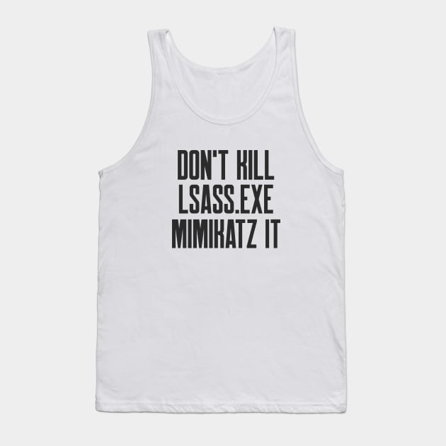 Cybersecurity Don't Kill lsass exe mimikatz it Tank Top by FSEstyle